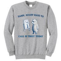 Damn Might Have To Call In Thicc Today Meme Tall Sweatshirt