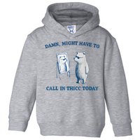 Damn Might Have To Call In Thicc Today Meme Toddler Hoodie