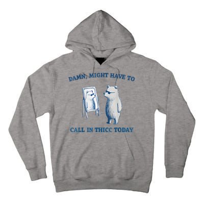 Damn Might Have To Call In Thicc Today Meme Tall Hoodie