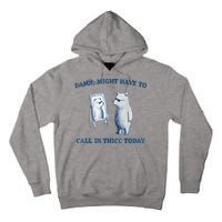 Damn Might Have To Call In Thicc Today Meme Tall Hoodie