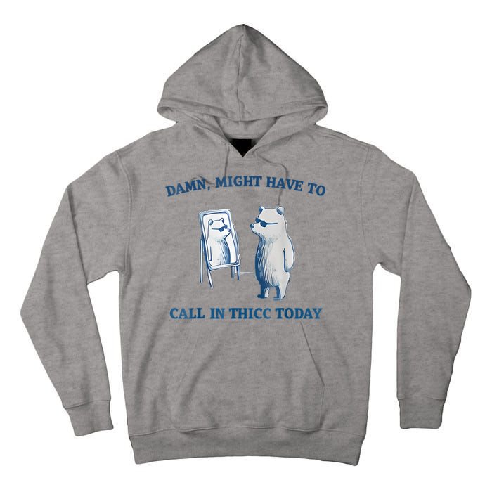 Damn Might Have To Call In Thicc Today Meme Tall Hoodie