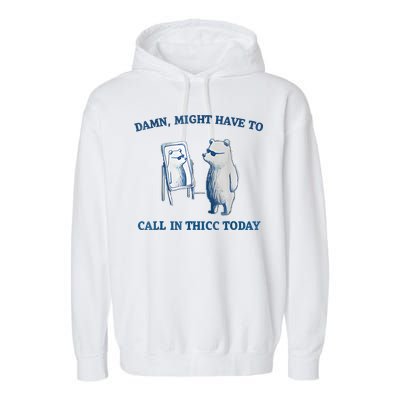 Damn Might Have To Call In Thicc Today Meme Garment-Dyed Fleece Hoodie