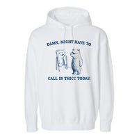 Damn Might Have To Call In Thicc Today Meme Garment-Dyed Fleece Hoodie