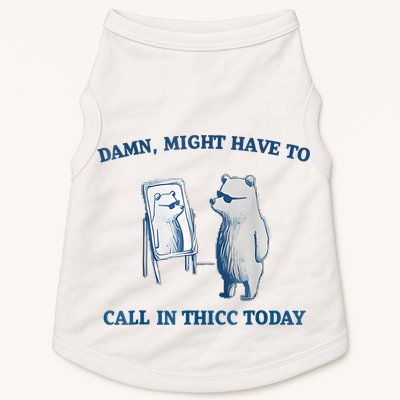 Damn Might Have To Call In Thicc Today Meme Doggie Tank