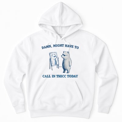 Damn Might Have To Call In Thicc Today Meme Hoodie