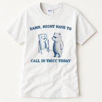 Damn Might Have To Call In Thicc Today Meme Tall T-Shirt