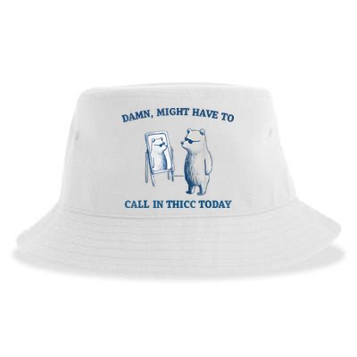 Damn Might Have To Call In Thicc Today Meme Sustainable Bucket Hat