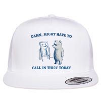 Damn Might Have To Call In Thicc Today Meme Flatbill Hat