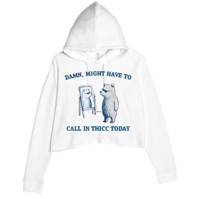 Damn Might Have To Call In Thicc Today Meme Crop Fleece Hoodie