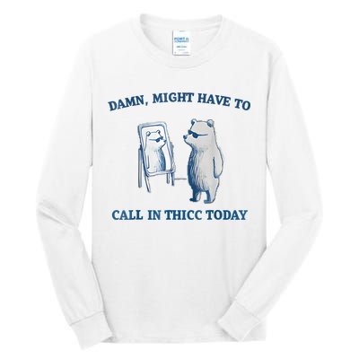 Damn Might Have To Call In Thicc Today Meme Tall Long Sleeve T-Shirt