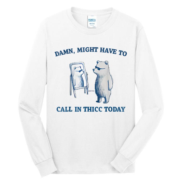 Damn Might Have To Call In Thicc Today Meme Tall Long Sleeve T-Shirt