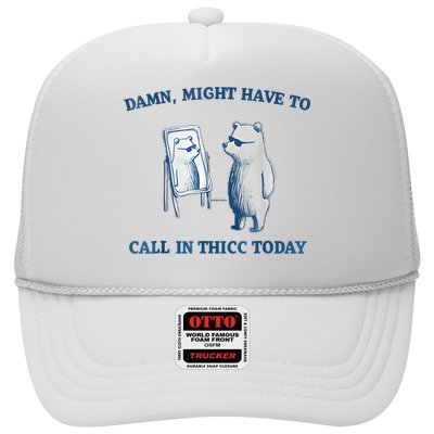 Damn Might Have To Call In Thicc Today Meme Trucker Hat