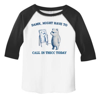 Damn Might Have To Call In Thicc Today Meme Toddler Fine Jersey T-Shirt