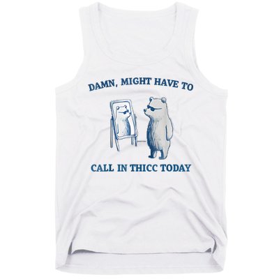 Damn Might Have To Call In Thicc Today Meme Tank Top