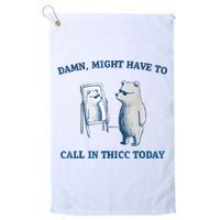 Damn Might Have To Call In Thicc Today Meme Golf Towel