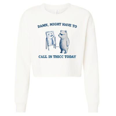 Damn Might Have To Call In Thicc Today Meme Cropped Pullover Crew