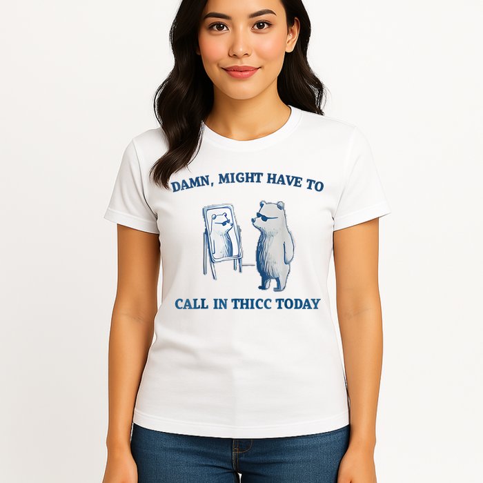 Damn Might Have To Call In Thicc Today Meme Womens T-Shirt