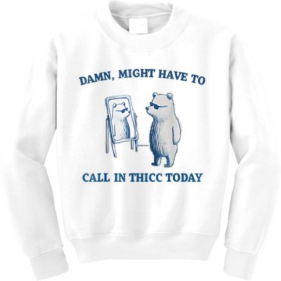 Damn Might Have To Call In Thicc Today Meme Kids Sweatshirt
