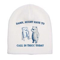 Damn Might Have To Call In Thicc Today Meme Short Acrylic Beanie