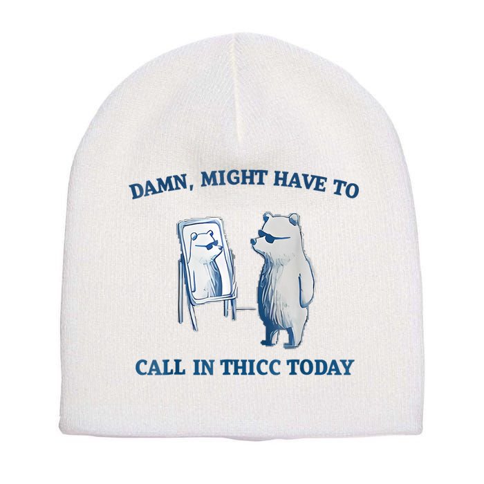 Damn Might Have To Call In Thicc Today Meme Short Acrylic Beanie