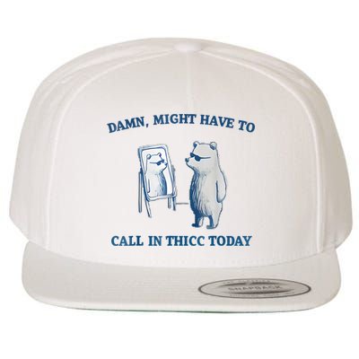 Damn Might Have To Call In Thicc Today Meme Wool Snapback Cap