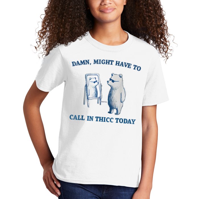 Damn Might Have To Call In Thicc Today Meme Kids T-Shirt