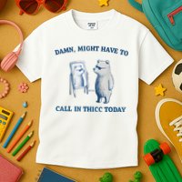 Damn Might Have To Call In Thicc Today Meme Kids T-Shirt
