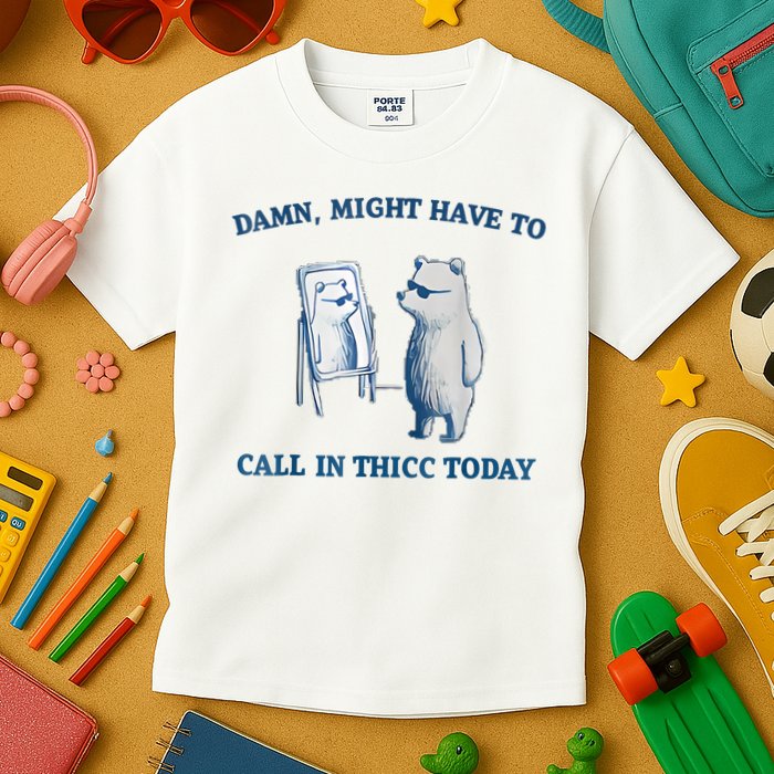 Damn Might Have To Call In Thicc Today Meme Kids T-Shirt