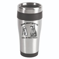 Damn Might Have To Call In Thicc Today 16oz Travel Tumbler