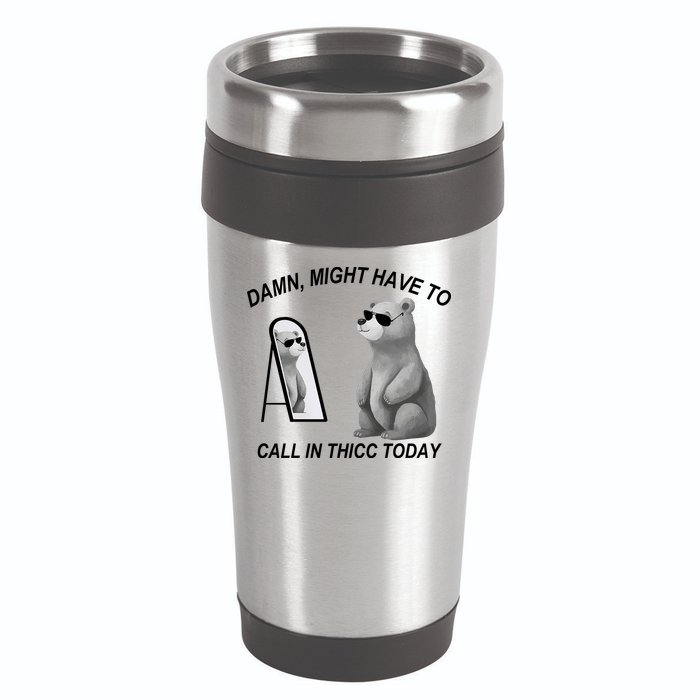 Damn Might Have To Call In Thicc Today 16oz Travel Tumbler