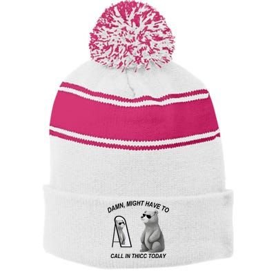 Damn Might Have To Call In Thicc Today Stripe Pom Pom Beanie