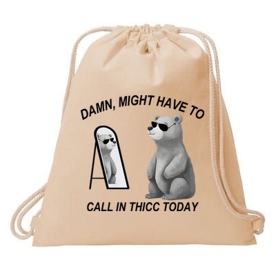 Damn Might Have To Call In Thicc Today Drawstring Bag
