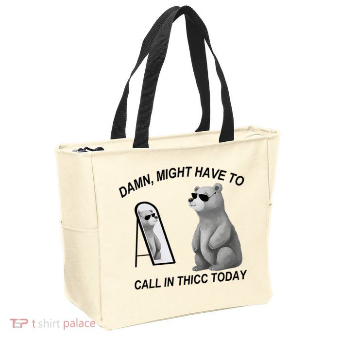 Damn Might Have To Call In Thicc Today Zip Tote Bag