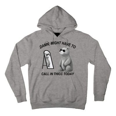 Damn Might Have To Call In Thicc Today Tall Hoodie