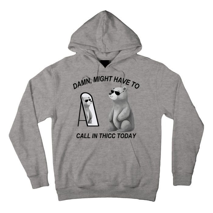 Damn Might Have To Call In Thicc Today Tall Hoodie