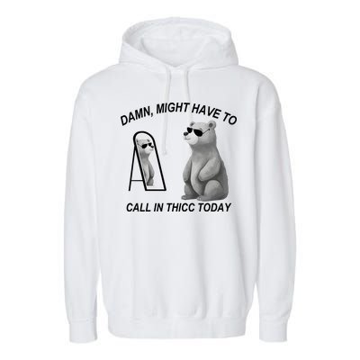 Damn Might Have To Call In Thicc Today Garment-Dyed Fleece Hoodie