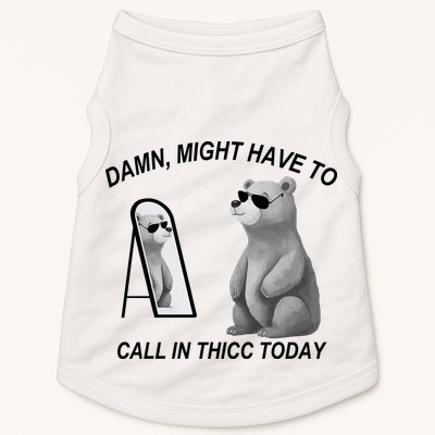Damn Might Have To Call In Thicc Today Doggie Tank