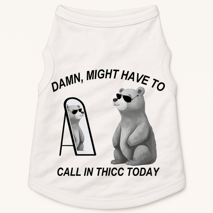 Damn Might Have To Call In Thicc Today Doggie Tank