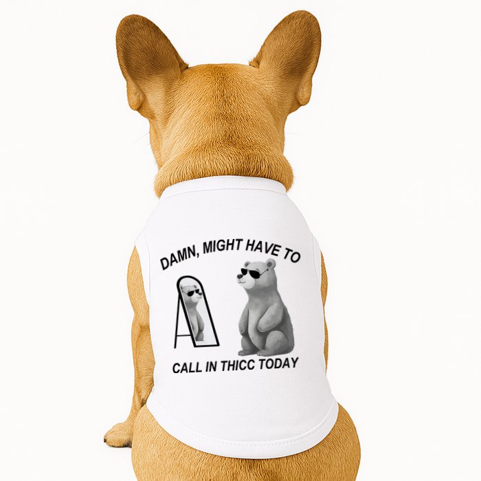 Damn Might Have To Call In Thicc Today Doggie Tank