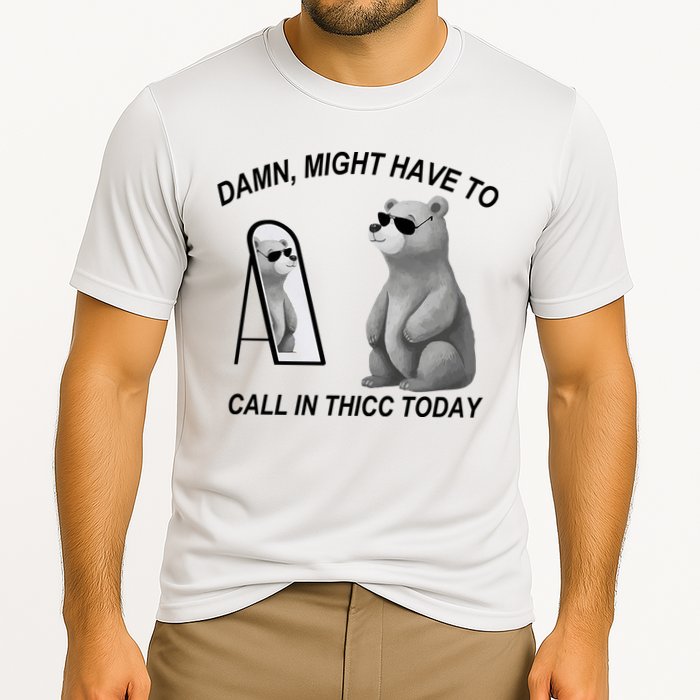 Damn Might Have To Call In Thicc Today Performance Shirt