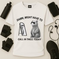 Damn Might Have To Call In Thicc Today Performance Shirt