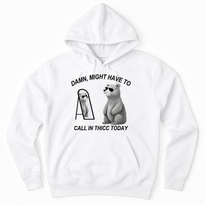 Damn Might Have To Call In Thicc Today Hoodie