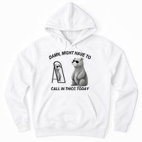 Damn Might Have To Call In Thicc Today Hoodie