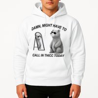 Damn Might Have To Call In Thicc Today Hoodie