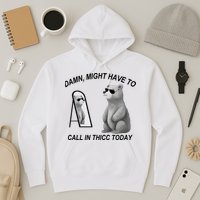Damn Might Have To Call In Thicc Today Hoodie
