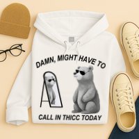 Damn Might Have To Call In Thicc Today Hoodie