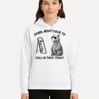 Damn Might Have To Call In Thicc Today Hoodie