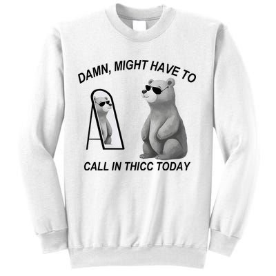 Damn Might Have To Call In Thicc Today Sweatshirt