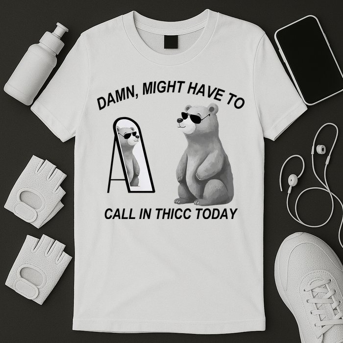 Damn Might Have To Call In Thicc Today T-Shirt