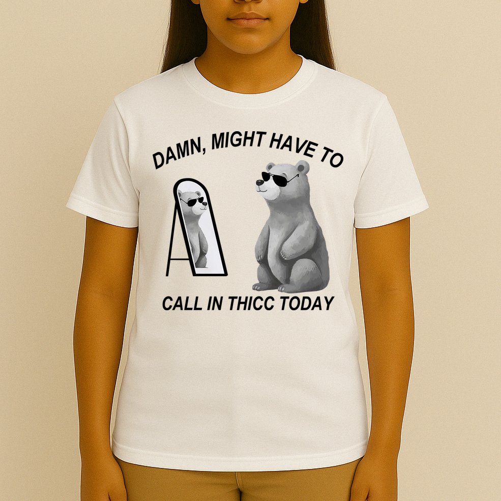 Damn Might Have To Call In Thicc Today T-Shirt